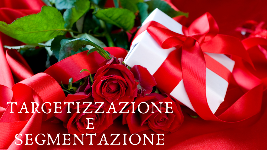 TARGETIZZAZIONE E SEGMENTAZIONE nel digital marketing a san valentino