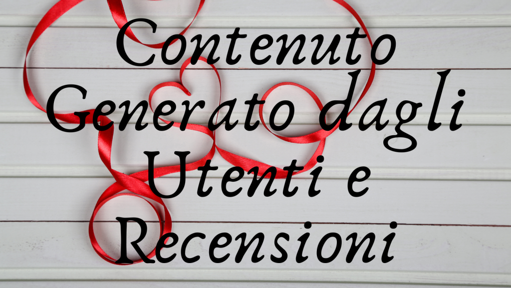 Digital Marketing San Valentino: Contenuto Generato dagli Utenti e Recensioni