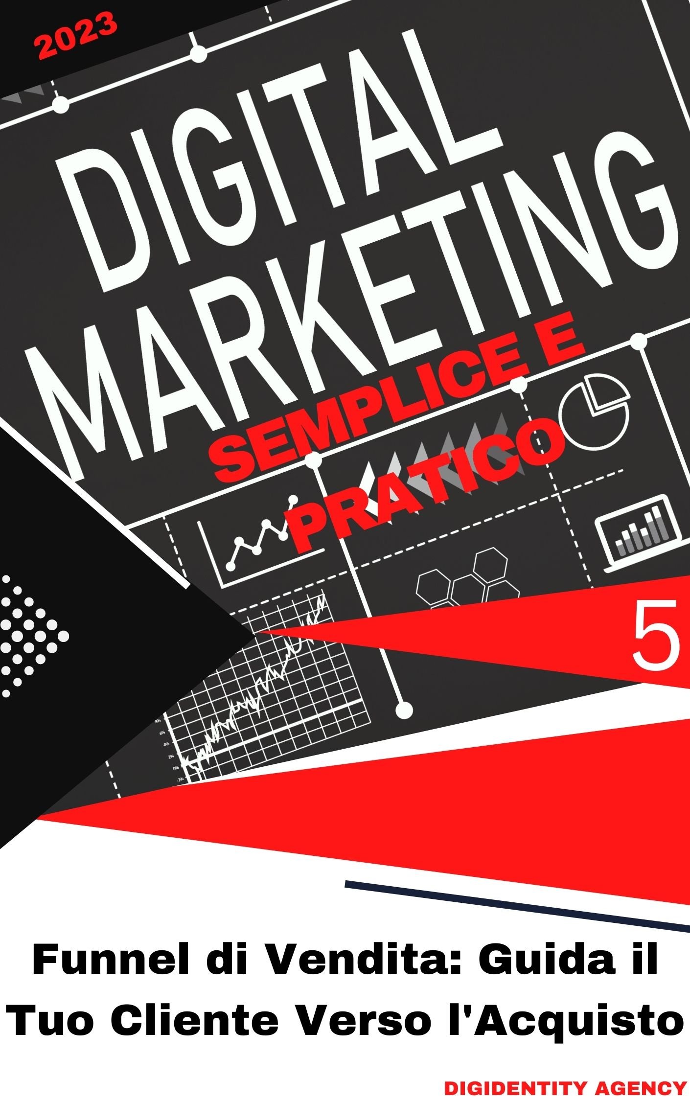 Digital Marketing 5 Digital Marketing | Funnel di Vendita: Guida il Tuo Cliente Verso l'Acquisto